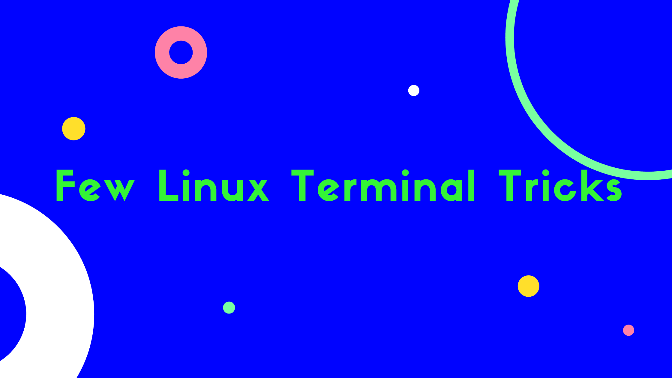 Few Linux Terminal Tricks